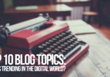 FUN-Top 10 Blog Topics_ What's Trending in the Digital World_